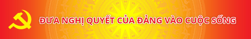 Đưa Nghị quyết của Đảng vào cuộc sống