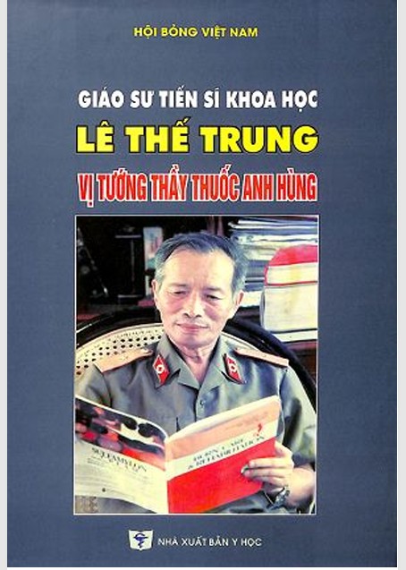 Giáo sư tiến sĩ khoa hoc Lê Thế Trung  - Vị tướng thầy thuốc anh hùng